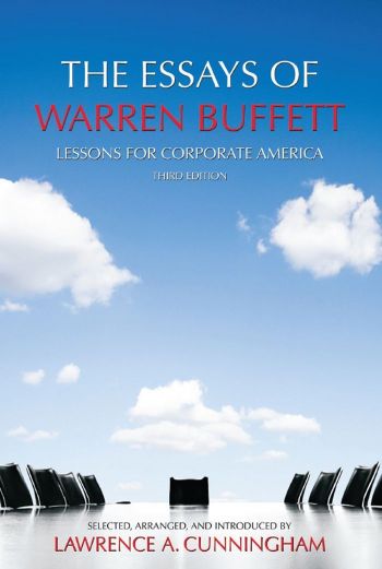 The Essays of Warren Buffett: Lessons for Corporate America. Essays by Warren E. Buffet. Selected, arranged, and introduced by Lawrence A. Cunningham. Third Edition, Carolina Academic Press, 308 pp.