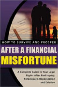 How to Survive and Prosper After a Financial Misfortune: A Complete Guide to Your Legal Rights After Bankruptcy, Foreclosure, Repossession, and Eviction, by Tracy A. Carr,  336 pp., Atlantic Publishing Group. 