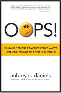 OOPS! 13 Management Practices That Waste Time And Money (And What To Do Instead). By Aubrey C. Daniels, 169 pp., Performance Management Publications. 