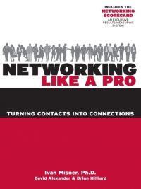 Networking Like A Pro–Turning Contacts into Connections. By Ivan Misner, David Alexander, and Brian Hilliard. 252 pp., Entrepreneur Press.
