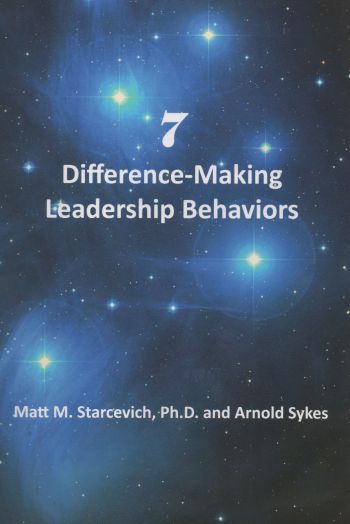 7 Difference-Making Leadership Behaviors. By Matt M. Starcevich and Arnold Sykes. Center for Coaching and Mentoring, Inc. 107 pp.