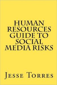  Human Resources Guide to Social Media Risks, by Jesse Torres, CreateSpace, 2011, 57 pp.