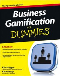 Business Gamification for Dummies. By Kris Duggan, CEO of Badgeville, and Kate Shoup. John Wiley &amp; Sons, Inc. 284 pp.