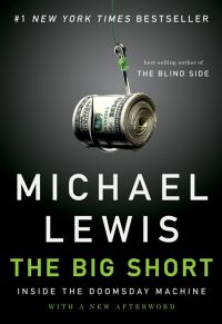 The Big Short: Inside the Doomsday Machine. By Michael Lewis. 288 pages W.W. Norton &amp; Company, 2010.