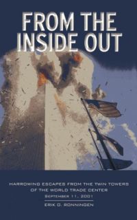 From the Inside Out!: Harrowing Escapes From The Twin Towers Of The World Trade Center. By Erik O. Ronningen. Welcome Rain Publishers. 154 pp.