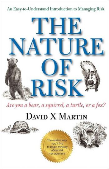 The Nature of Risk: Are you a bear, a squirrel, a turtle, or a fox? By David X. Martin. CreateSpace Independent Publishing Platform. 86 pp.