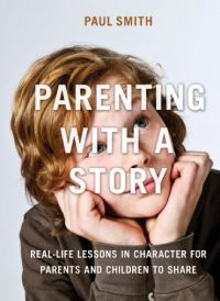 Parenting with a Story: Real-Life Lessons In Character For Parents And Children To Share. By Paul Smith. AMACOM. 260 pp.