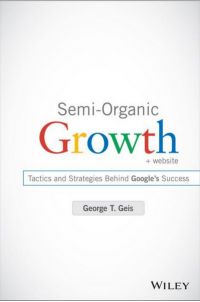 Semi-Organic Growth: Tactics and Strategies Behind Google’s Success. By George T. Geis. John Wiley &amp; Sons, 209pp.
