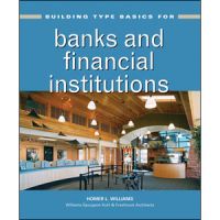 Building Type Basics For Banks And Financial Institutions, by Homer L. Williams, Williams Spurgeon Kuhl &amp; Freshnock Architects, Inc. (WSKF), 256 pp., Wiley, 2010